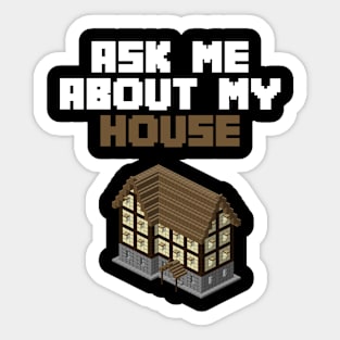 Ask Me About My House Sticker